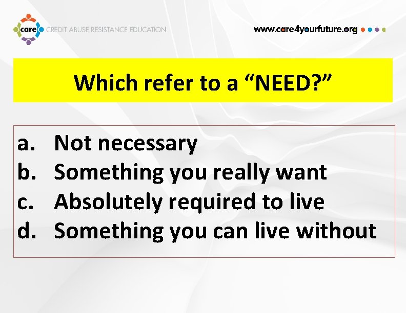 Which refer to a “NEED? ” a. b. c. d. Not necessary Something you