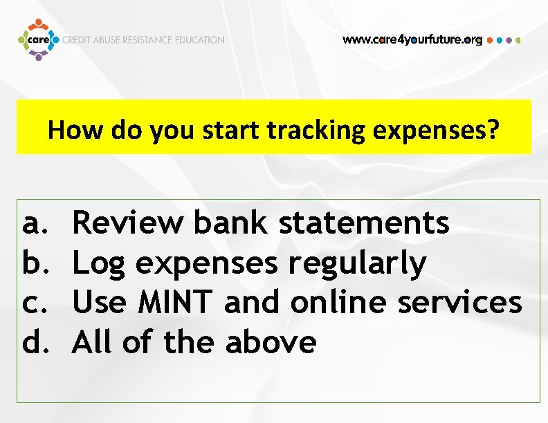 How do you start tracking expenses? a. b. c. d. Review bank statements Log