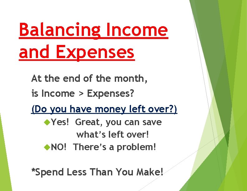 Balancing Income and Expenses At the end of the month, is Income > Expenses?