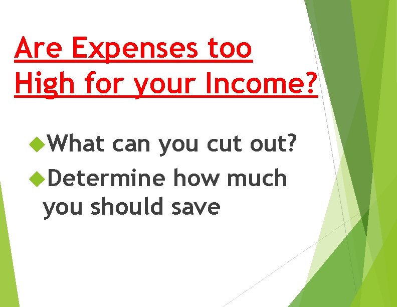 Are Expenses too High for your Income? What can you cut out? Determine how