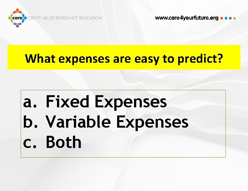 What expenses are easy to predict? a. Fixed Expenses b. Variable Expenses c. Both