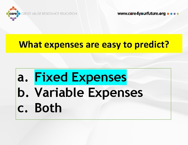 What expenses are easy to predict? a. Fixed Expenses b. Variable Expenses c. Both