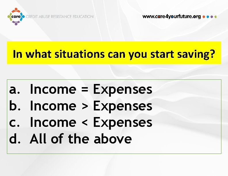 In what situations can you start saving? a. b. c. d. Income = Expenses