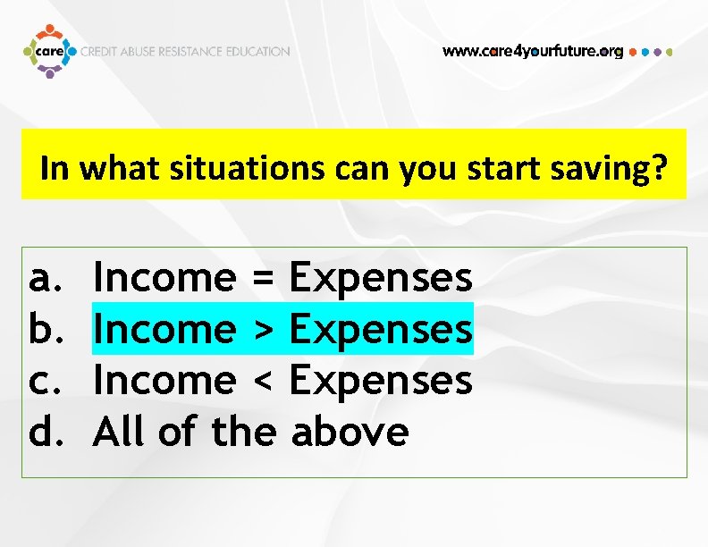 In what situations can you start saving? a. b. c. d. Income = Expenses