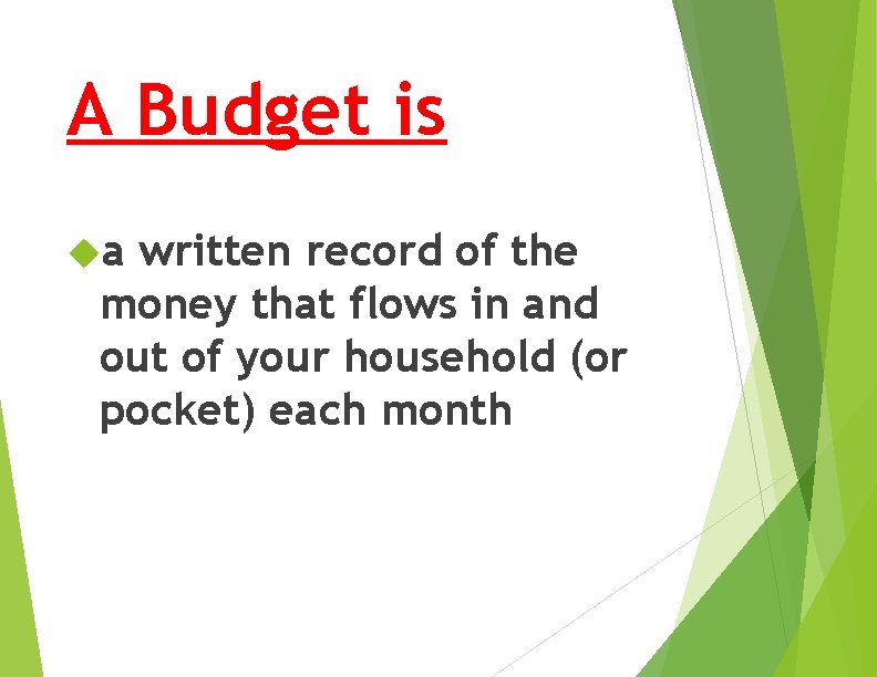 A Budget is a written record of the money that flows in and out