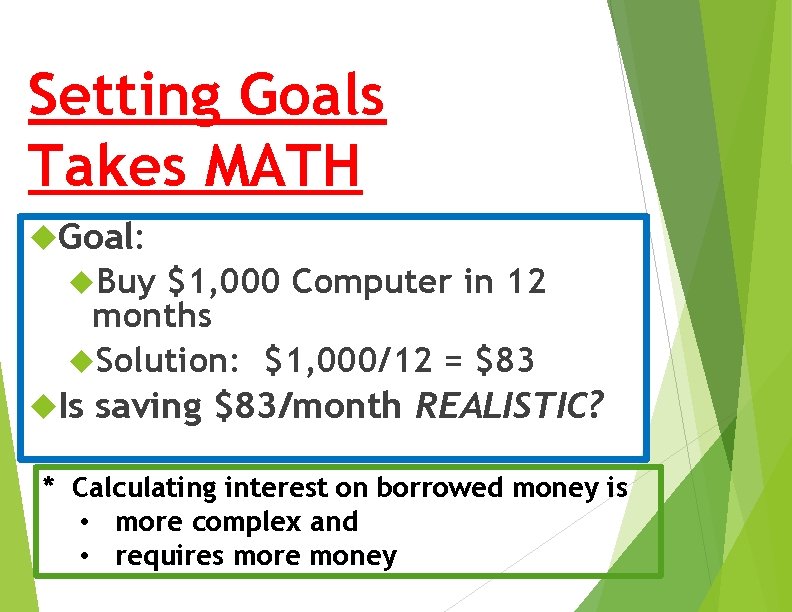 Setting Goals Takes MATH Goal: Buy $1, 000 Computer in 12 months Solution: $1,