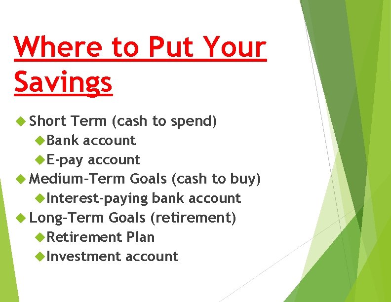 Where to Put Your Savings Short Term (cash to spend) Bank account E-pay account