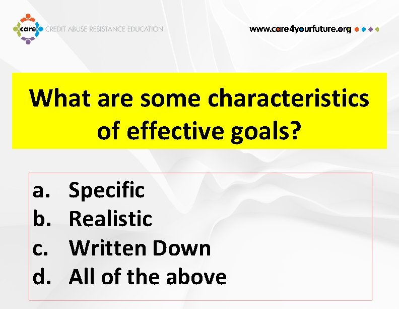 What are some characteristics of effective goals? a. b. c. d. Specific Realistic Written