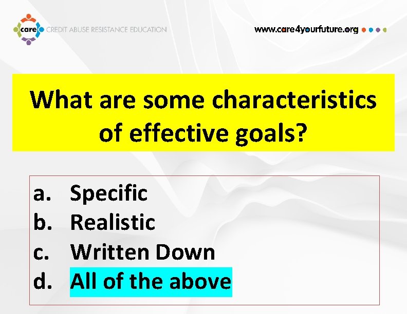 What are some characteristics of effective goals? a. b. c. d. Specific Realistic Written