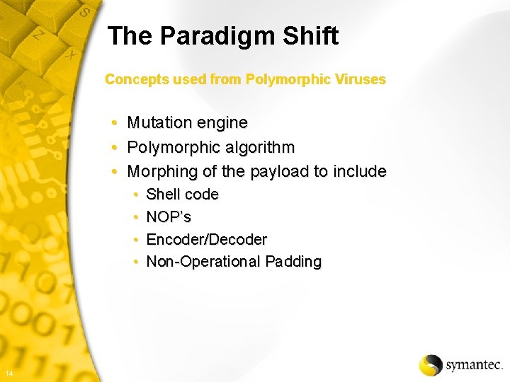The Paradigm Shift Concepts used from Polymorphic Viruses • • • Mutation engine Polymorphic