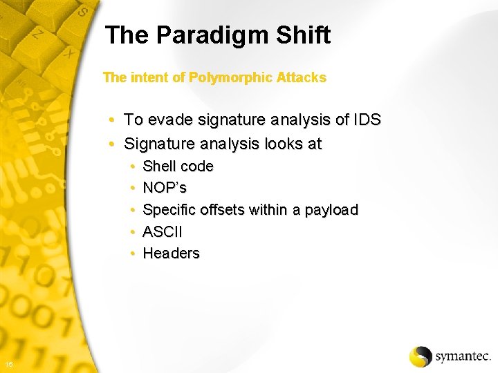 The Paradigm Shift The intent of Polymorphic Attacks • To evade signature analysis of