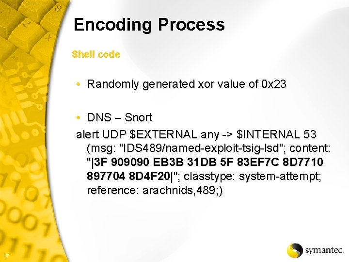 Encoding Process Shell code • Randomly generated xor value of 0 x 23 •