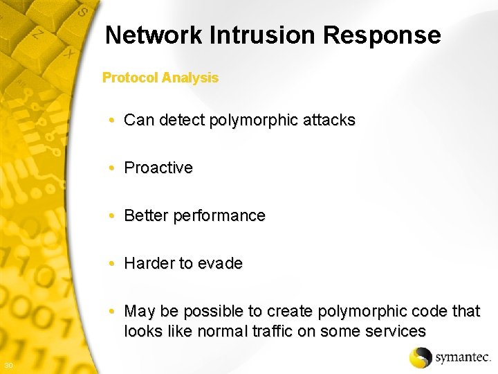 Network Intrusion Response Protocol Analysis • Can detect polymorphic attacks • Proactive • Better