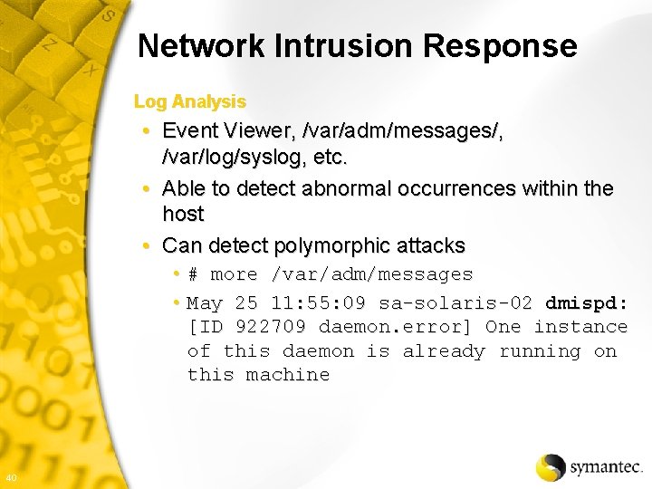 Network Intrusion Response Log Analysis • Event Viewer, /var/adm/messages/, /var/log/syslog, etc. • Able to