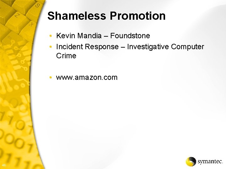 Shameless Promotion • Kevin Mandia – Foundstone • Incident Response – Investigative Computer Crime