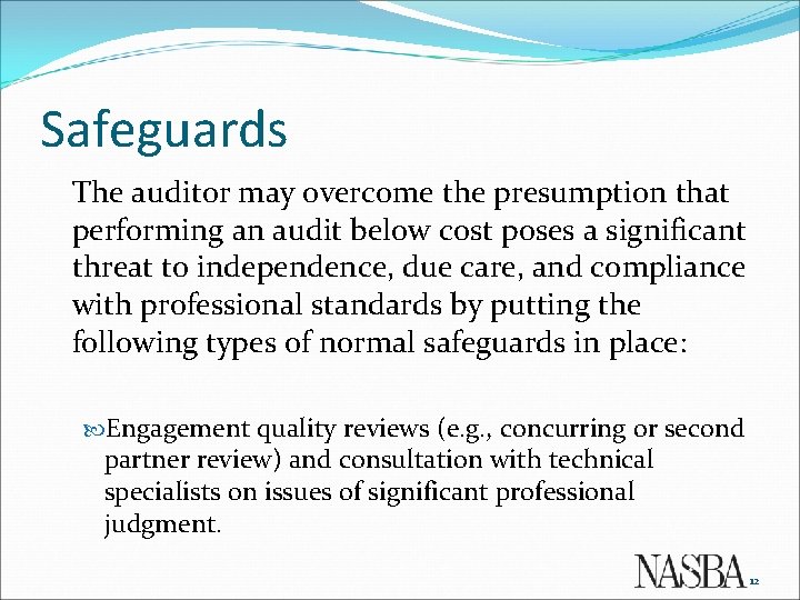 Safeguards The auditor may overcome the presumption that performing an audit below cost poses