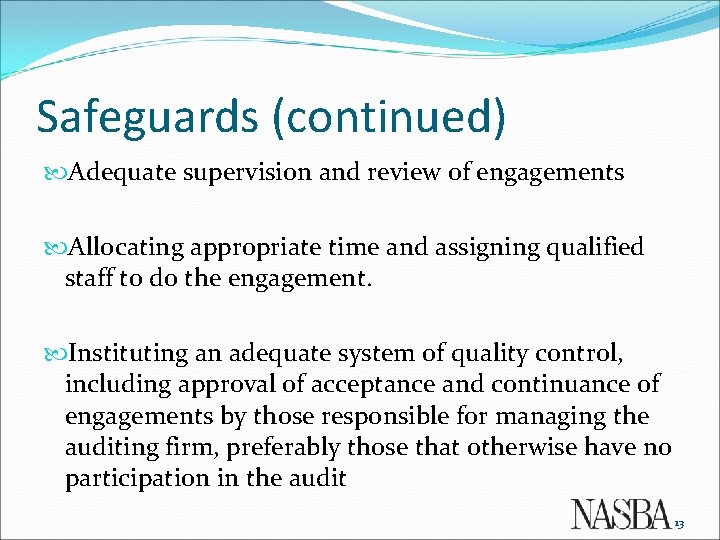 Safeguards (continued) Adequate supervision and review of engagements Allocating appropriate time and assigning qualified