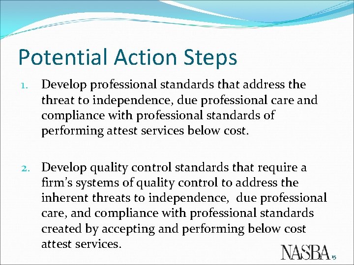 Potential Action Steps 1. Develop professional standards that address the threat to independence, due