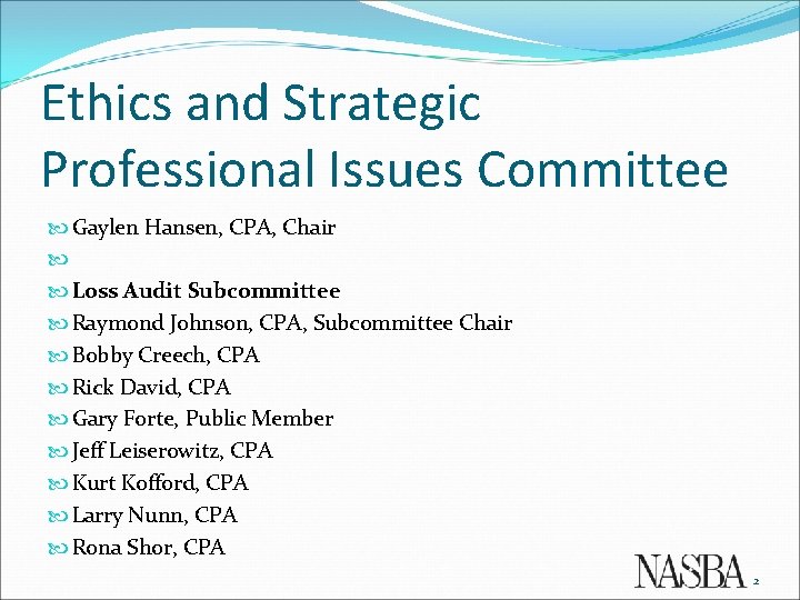 Ethics and Strategic Professional Issues Committee Gaylen Hansen, CPA, Chair Loss Audit Subcommittee Raymond