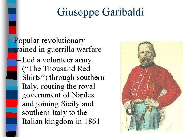 Giuseppe Garibaldi ■ Popular revolutionary trained in guerrilla warfare – Led a volunteer army