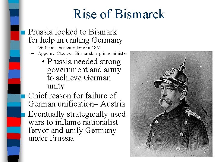 Rise of Bismarck ■ Prussia looked to Bismark for help in uniting Germany –