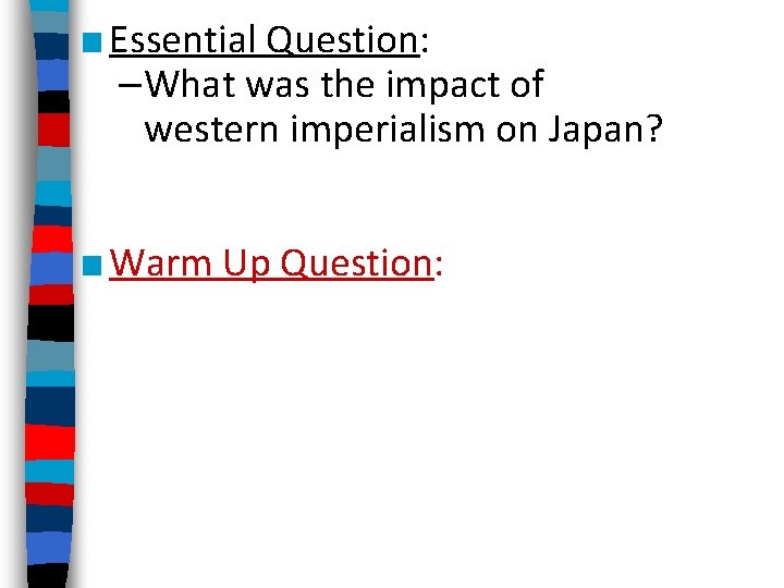 ■ Essential Question: –What was the impact of western imperialism on Japan? ■ Warm