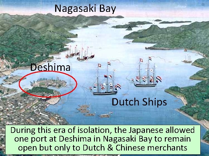 Nagasaki Bay Deshima Dutch Ships During this era of isolation, the Japanese allowed one