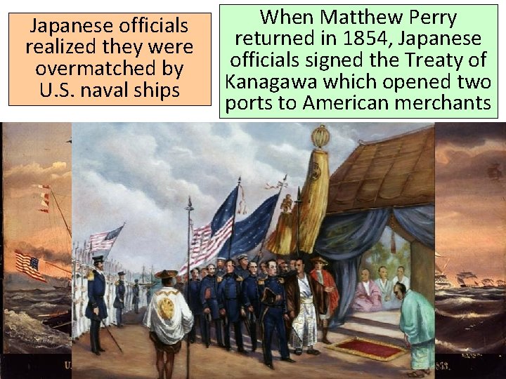 Japanese officials realized they were overmatched by U. S. naval ships When Matthew Perry