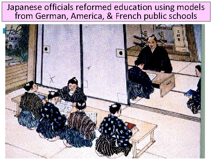 Japanese officials reformed education using models Title from German, America, & French public schools