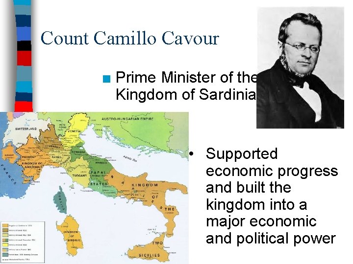 Count Camillo Cavour ■ Prime Minister of the Kingdom of Sardinia • Supported economic