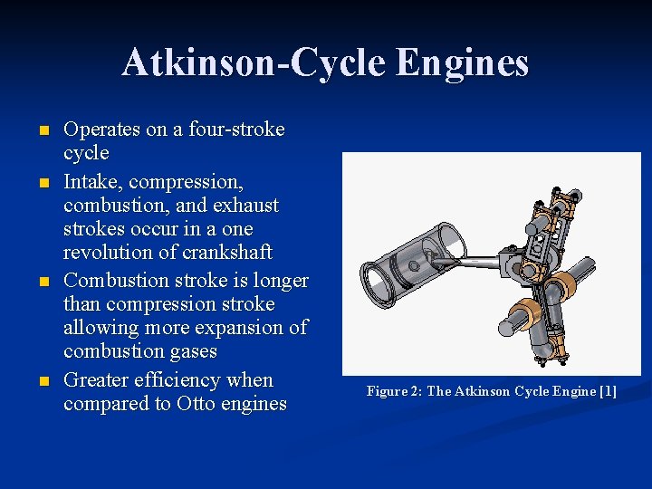Atkinson-Cycle Engines n n Operates on a four-stroke cycle Intake, compression, combustion, and exhaust