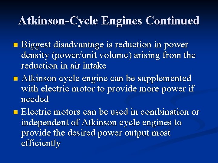 Atkinson-Cycle Engines Continued Biggest disadvantage is reduction in power density (power/unit volume) arising from