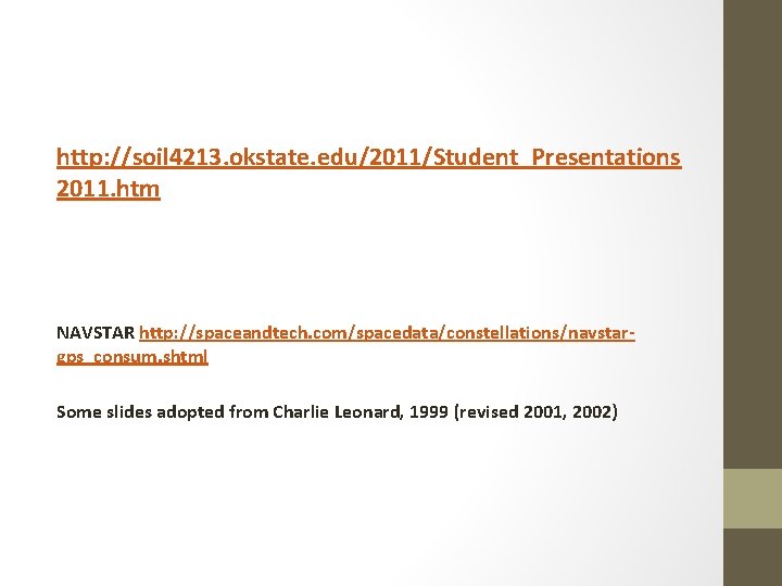 http: //soil 4213. okstate. edu/2011/Student_Presentations 2011. htm NAVSTAR http: //spaceandtech. com/spacedata/constellations/navstargps_consum. shtml Some slides
