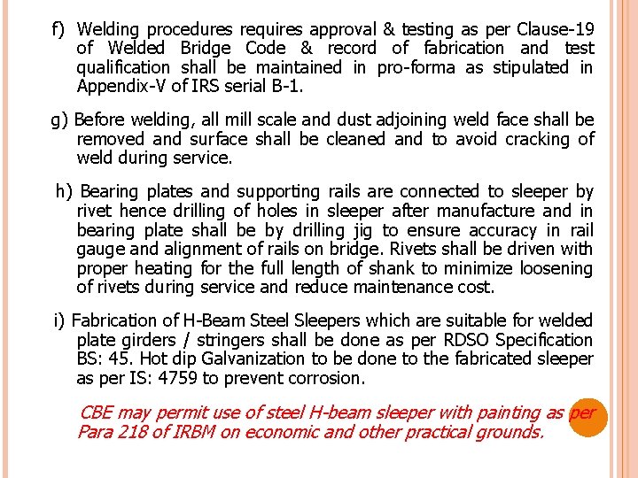 f) Welding procedures requires approval & testing as per Clause-19 of Welded Bridge Code