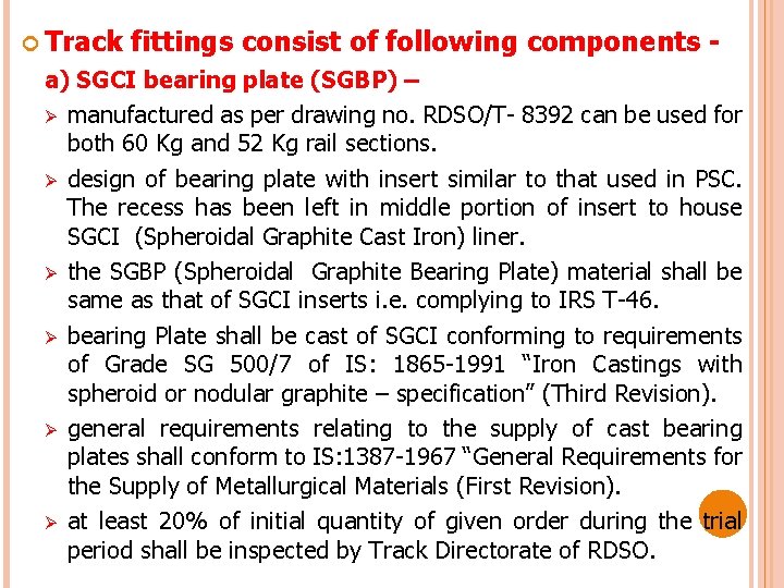  Track fittings consist of following components - a) SGCI bearing plate (SGBP) –