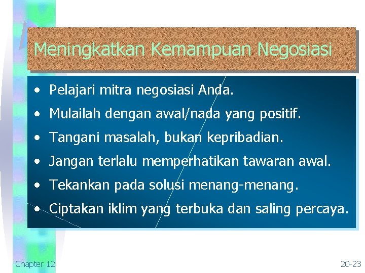 Meningkatkan Kemampuan Negosiasi • Pelajari mitra negosiasi Anda. • Mulailah dengan awal/nada yang positif.