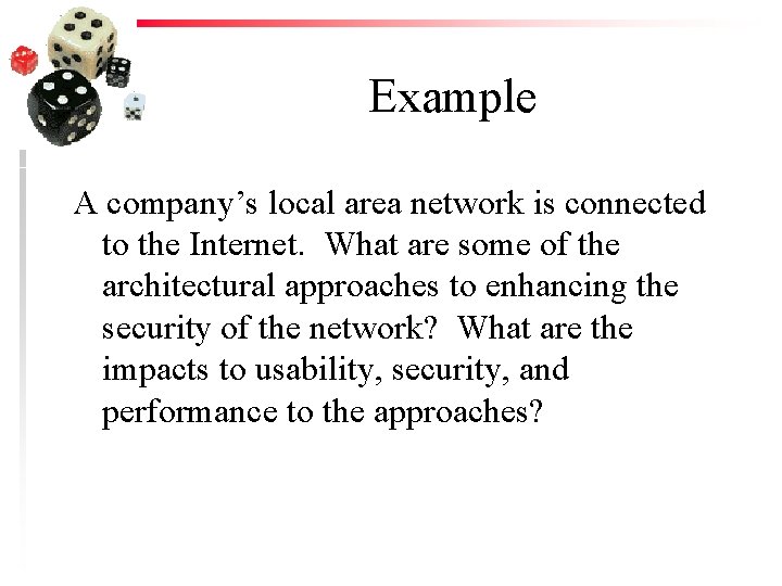 Example A company’s local area network is connected to the Internet. What are some