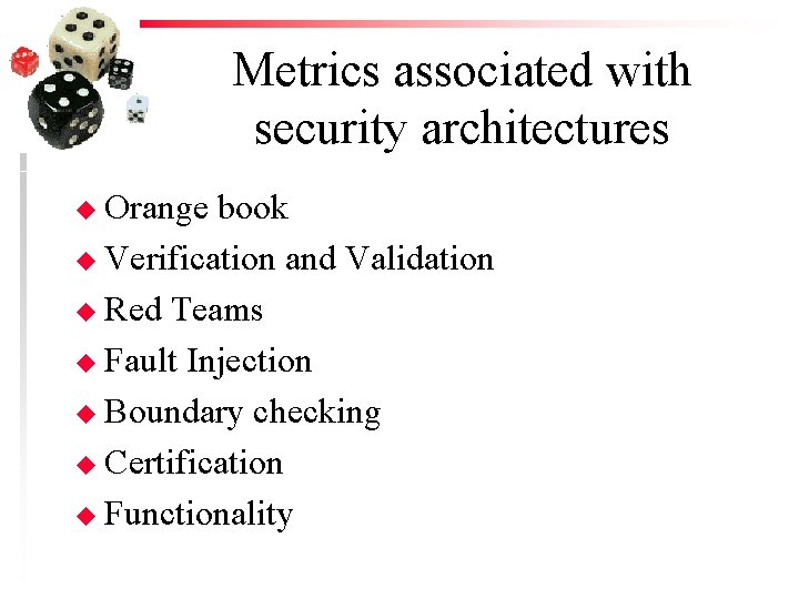 Metrics associated with security architectures u Orange book u Verification and Validation u Red