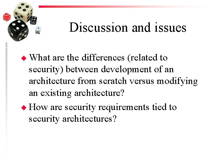 Discussion and issues u What are the differences (related to security) between development of