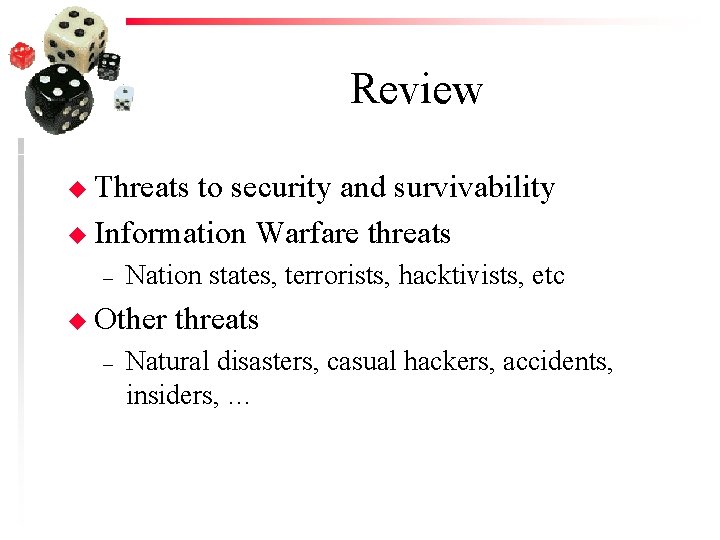 Review u Threats to security and survivability u Information Warfare threats – Nation states,