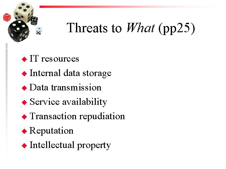 Threats to What (pp 25) u IT resources u Internal data storage u Data
