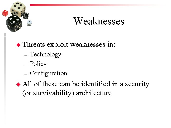 Weaknesses u Threats – – – exploit weaknesses in: Technology Policy Configuration u All
