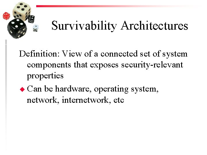 Survivability Architectures Definition: View of a connected set of system components that exposes security-relevant