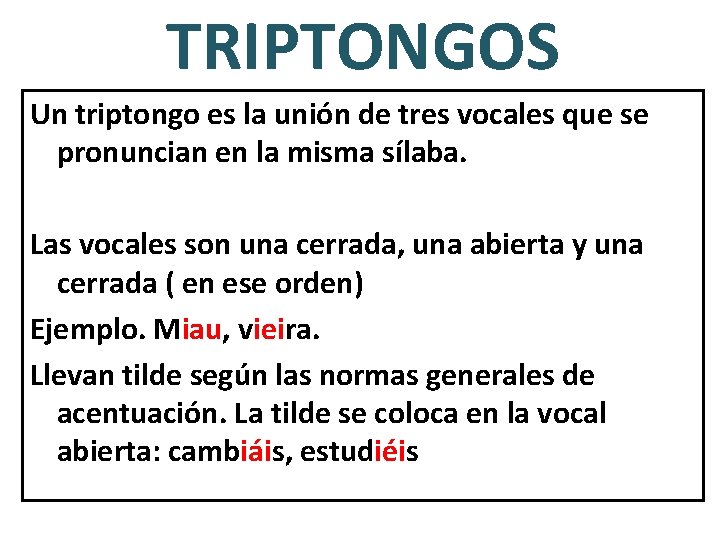 TRIPTONGOS Un triptongo es la unión de tres vocales que se pronuncian en la