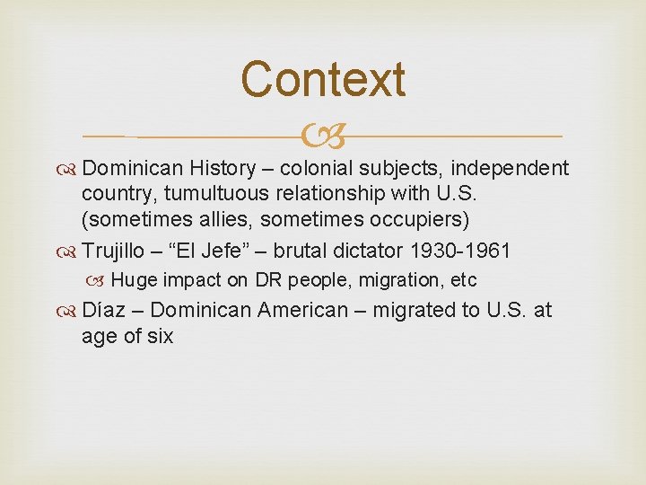 Context Dominican History – colonial subjects, independent country, tumultuous relationship with U. S. (sometimes