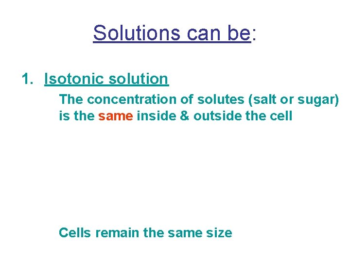 Solutions can be: 1. Isotonic solution The concentration of solutes (salt or sugar) is