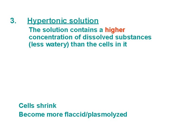3. Hypertonic solution The solution contains a higher concentration of dissolved substances (less watery)
