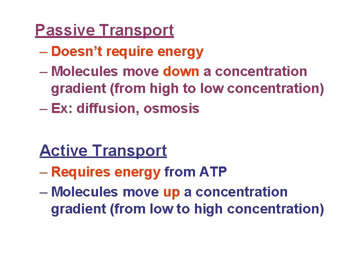 Passive Transport – Doesn’t require energy – Molecules move down a concentration gradient (from