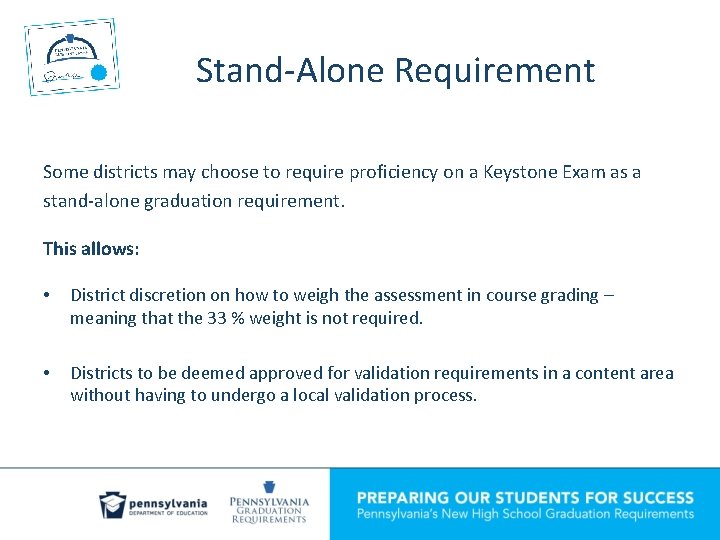 Stand-Alone Requirement Some districts may choose to require proficiency on a Keystone Exam as