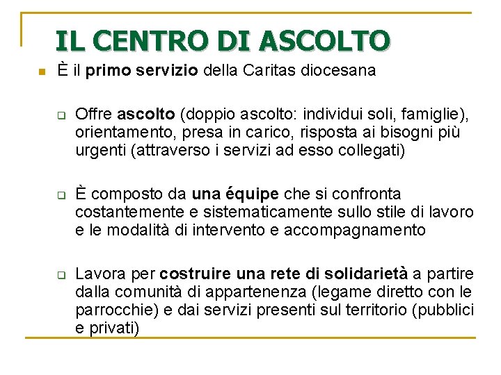 IL CENTRO DI ASCOLTO n È il primo servizio della Caritas diocesana q q